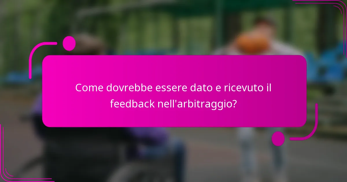 Come dovrebbe essere dato e ricevuto il feedback nell'arbitraggio?