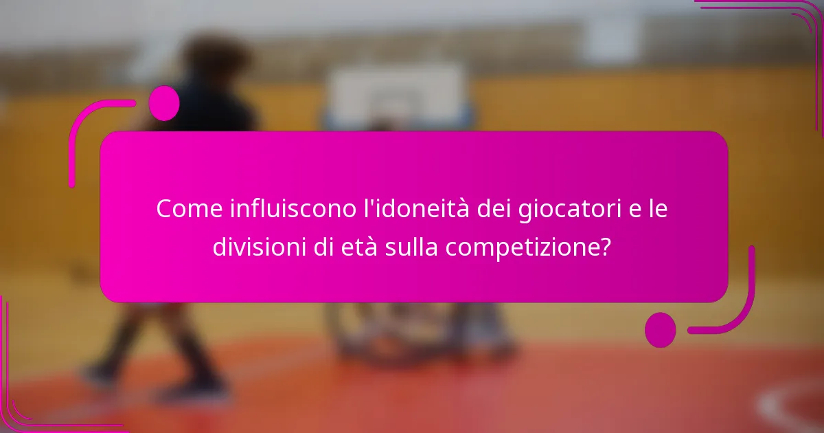 Come influiscono l'idoneità dei giocatori e le divisioni di età sulla competizione?