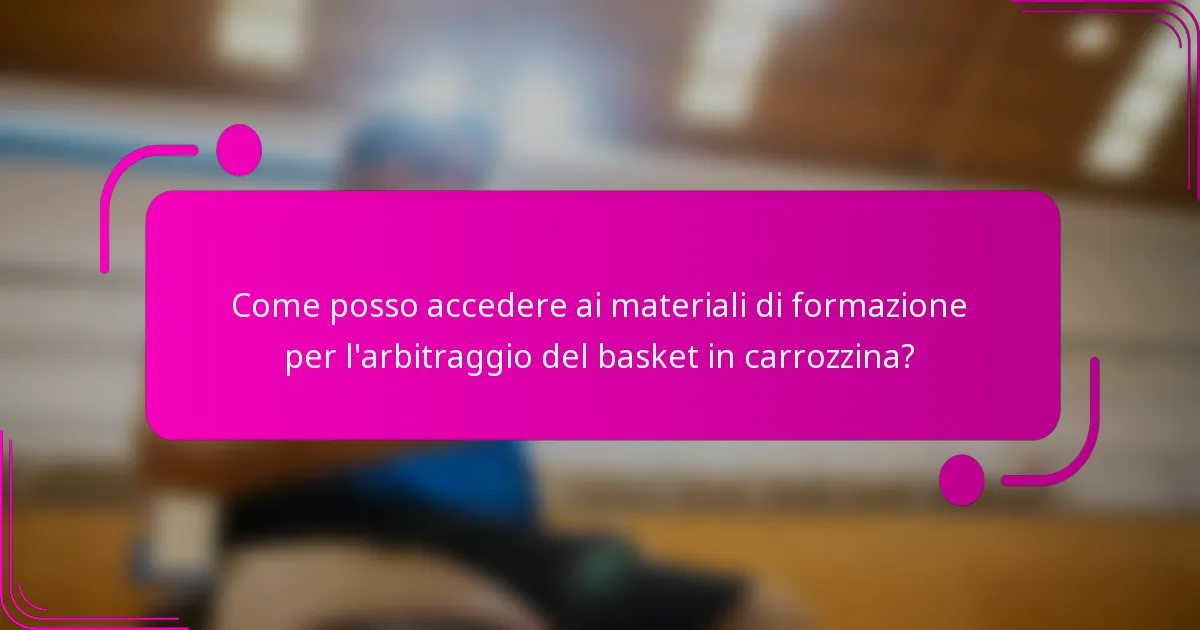 Come posso accedere ai materiali di formazione per l'arbitraggio del basket in carrozzina?