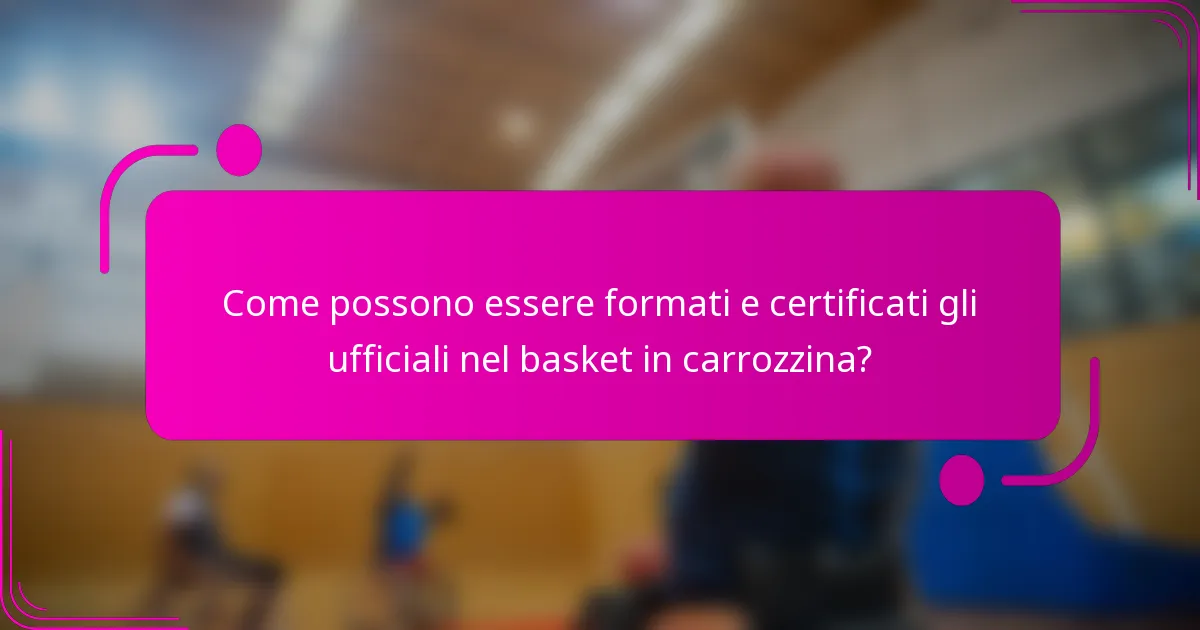 Come possono essere formati e certificati gli ufficiali nel basket in carrozzina?