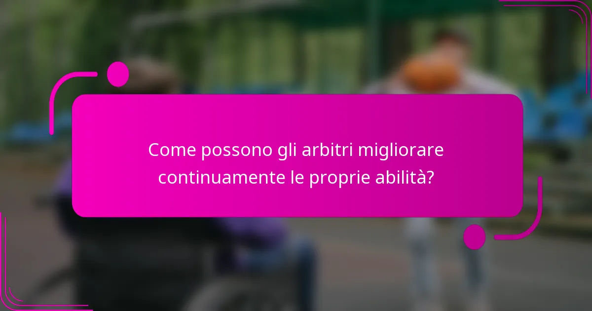 Come possono gli arbitri migliorare continuamente le proprie abilità?