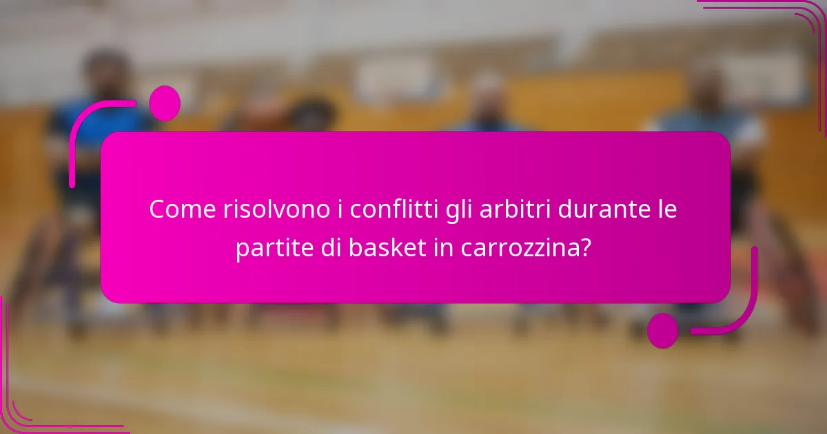Come risolvono i conflitti gli arbitri durante le partite di basket in carrozzina?
