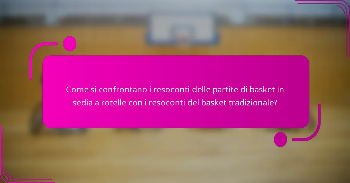 Come si confrontano i resoconti delle partite di basket in sedia a rotelle con i resoconti del basket tradizionale?