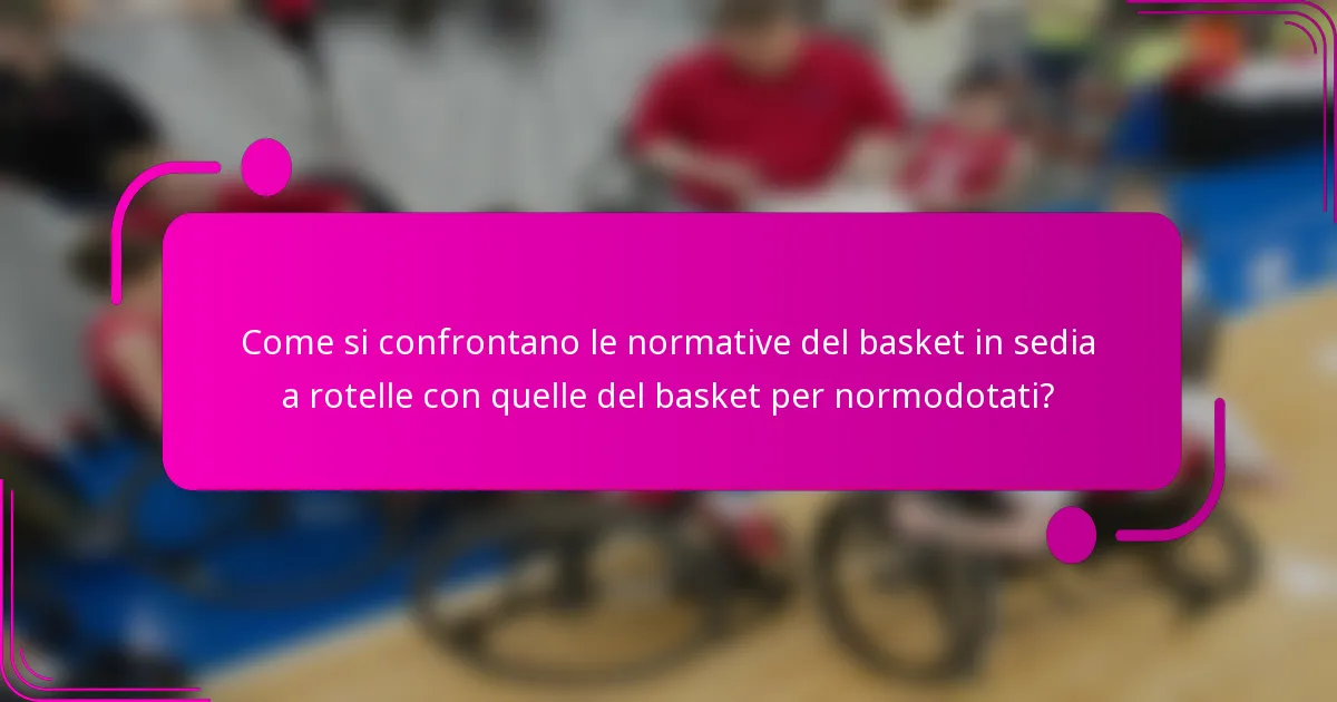 Come si confrontano le normative del basket in sedia a rotelle con quelle del basket per normodotati?