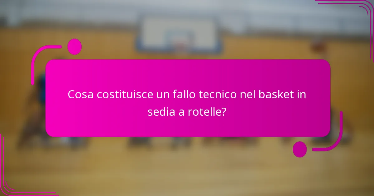 Cosa costituisce un fallo tecnico nel basket in sedia a rotelle?