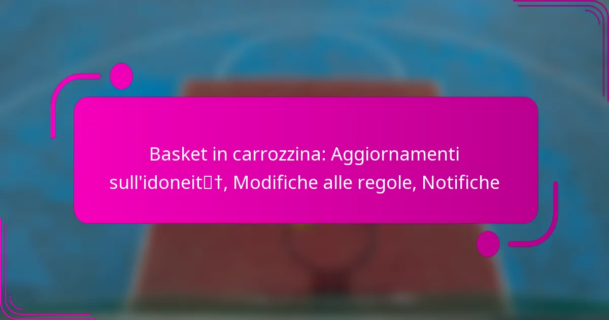 Basket in carrozzina: Aggiornamenti sull’idoneità, Modifiche alle regole, Notifiche