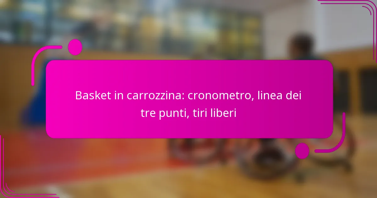 Basket in carrozzina: cronometro, linea dei tre punti, tiri liberi