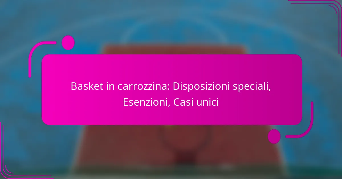 Basket in carrozzina: Disposizioni speciali, Esenzioni, Casi unici