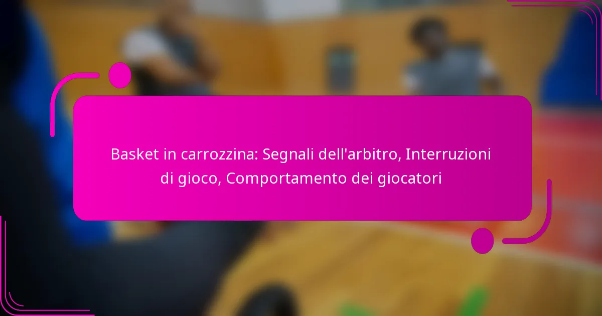 Basket in carrozzina: Segnali dell’arbitro, Interruzioni di gioco, Comportamento dei giocatori