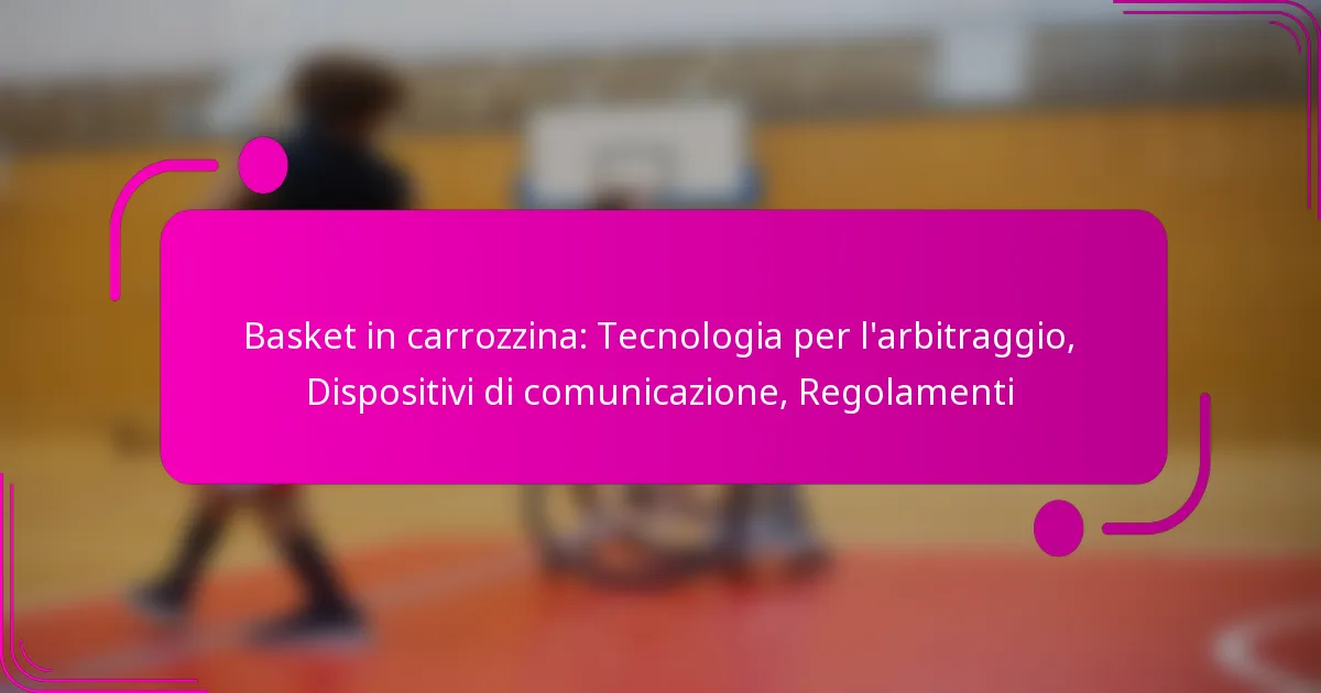 Basket in carrozzina: Tecnologia per l’arbitraggio, Dispositivi di comunicazione, Regolamenti
