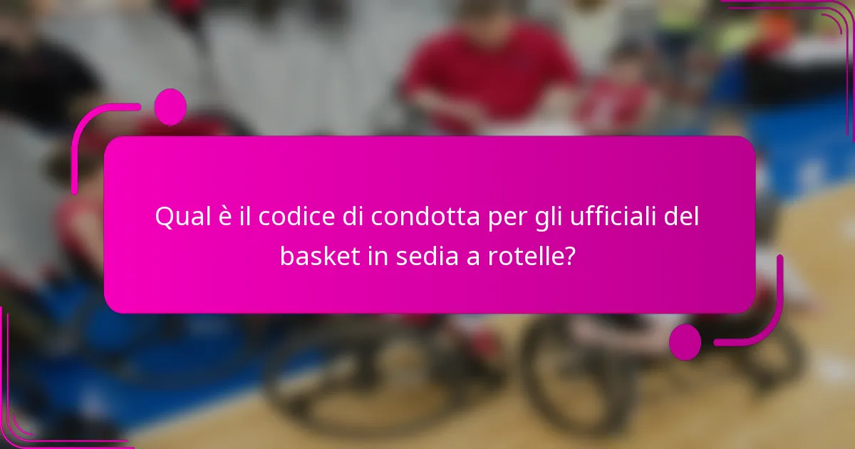 Qual è il codice di condotta per gli ufficiali del basket in sedia a rotelle?