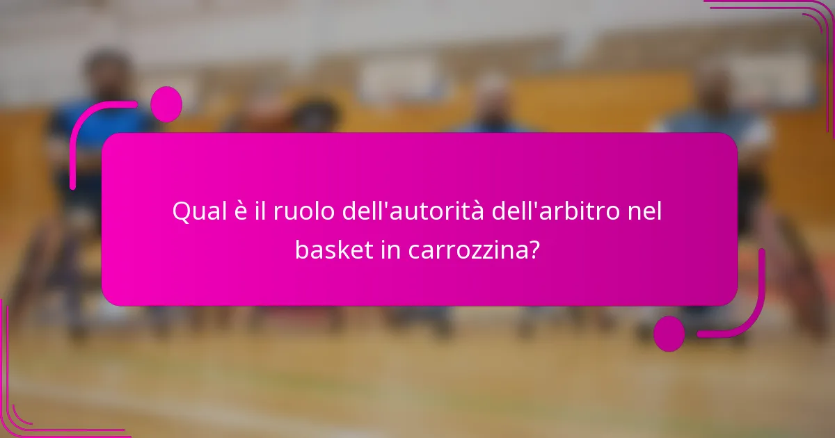 Qual è il ruolo dell'autorità dell'arbitro nel basket in carrozzina?