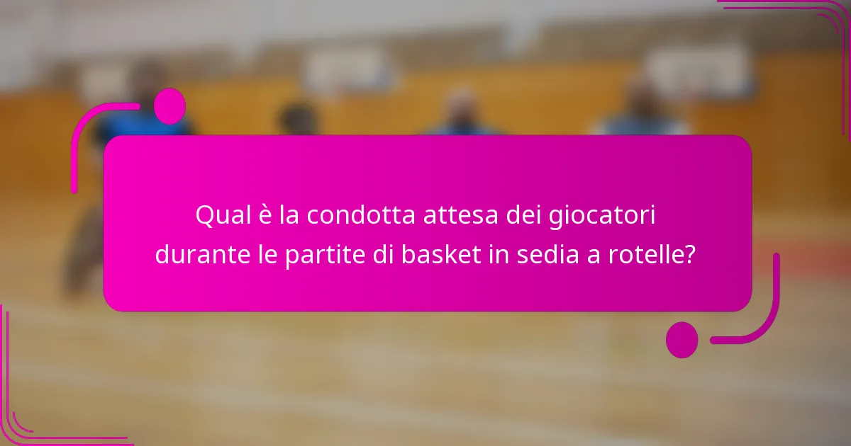 Qual è la condotta attesa dei giocatori durante le partite di basket in sedia a rotelle?