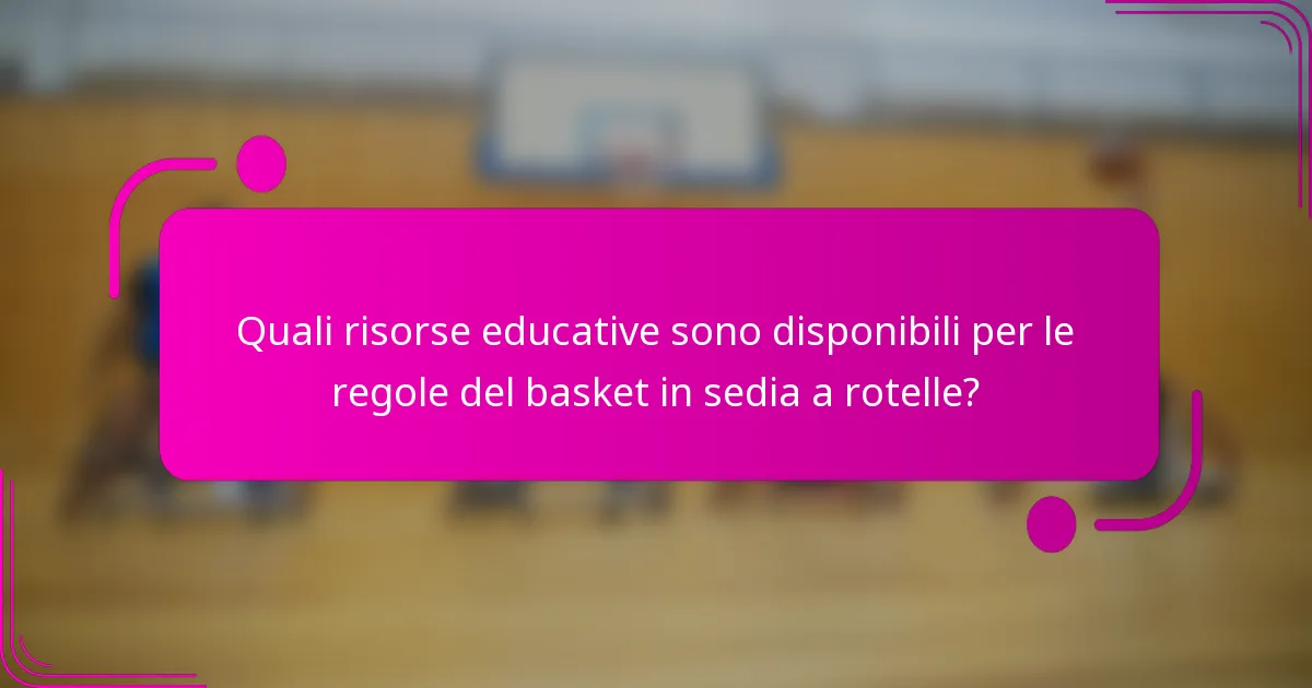 Quali risorse educative sono disponibili per le regole del basket in sedia a rotelle?