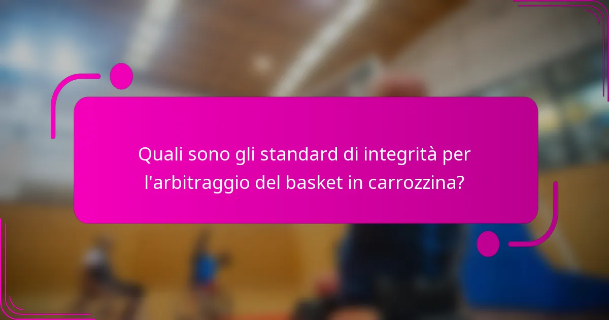 Quali sono gli standard di integrità per l'arbitraggio del basket in carrozzina?