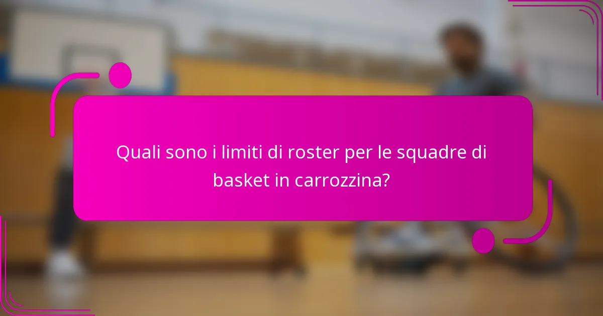 Quali sono i limiti di roster per le squadre di basket in carrozzina?