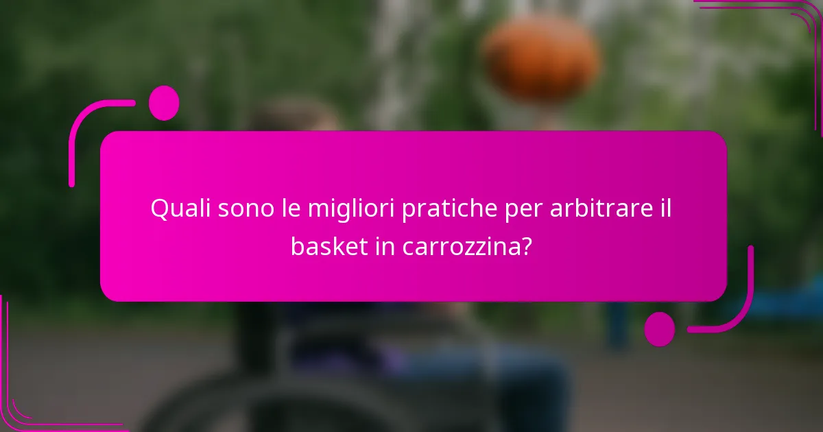 Quali sono le migliori pratiche per arbitrare il basket in carrozzina?