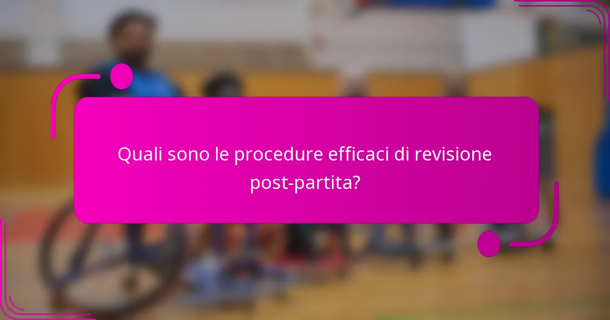 Quali sono le procedure efficaci di revisione post-partita?