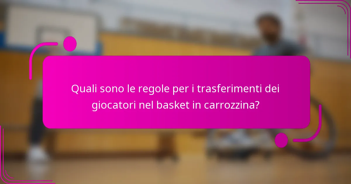 Quali sono le regole per i trasferimenti dei giocatori nel basket in carrozzina?