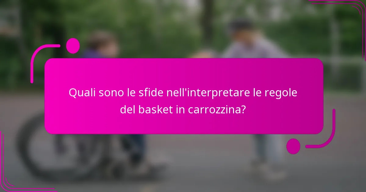 Quali sono le sfide nell'interpretare le regole del basket in carrozzina?
