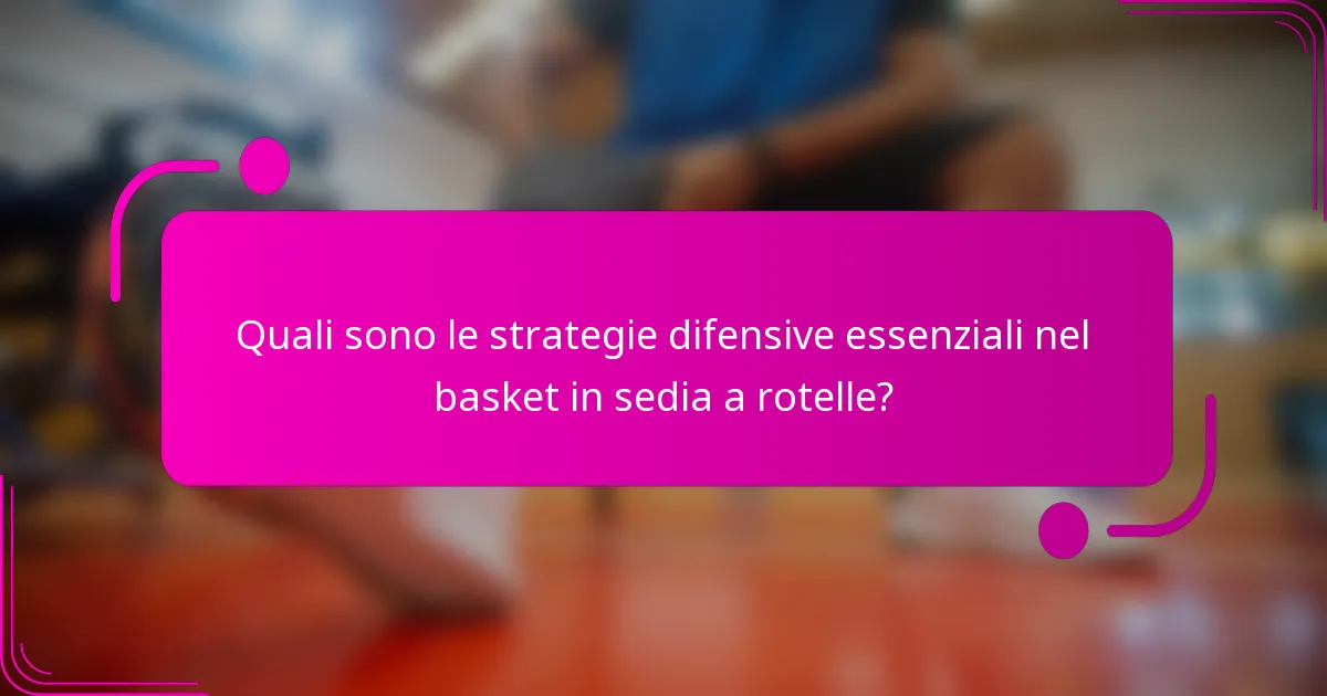 Quali sono le strategie difensive essenziali nel basket in sedia a rotelle?