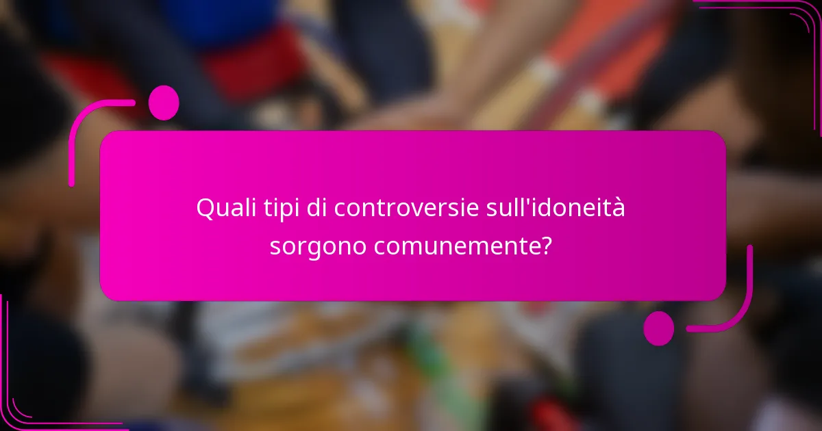 Quali tipi di controversie sull'idoneità sorgono comunemente?